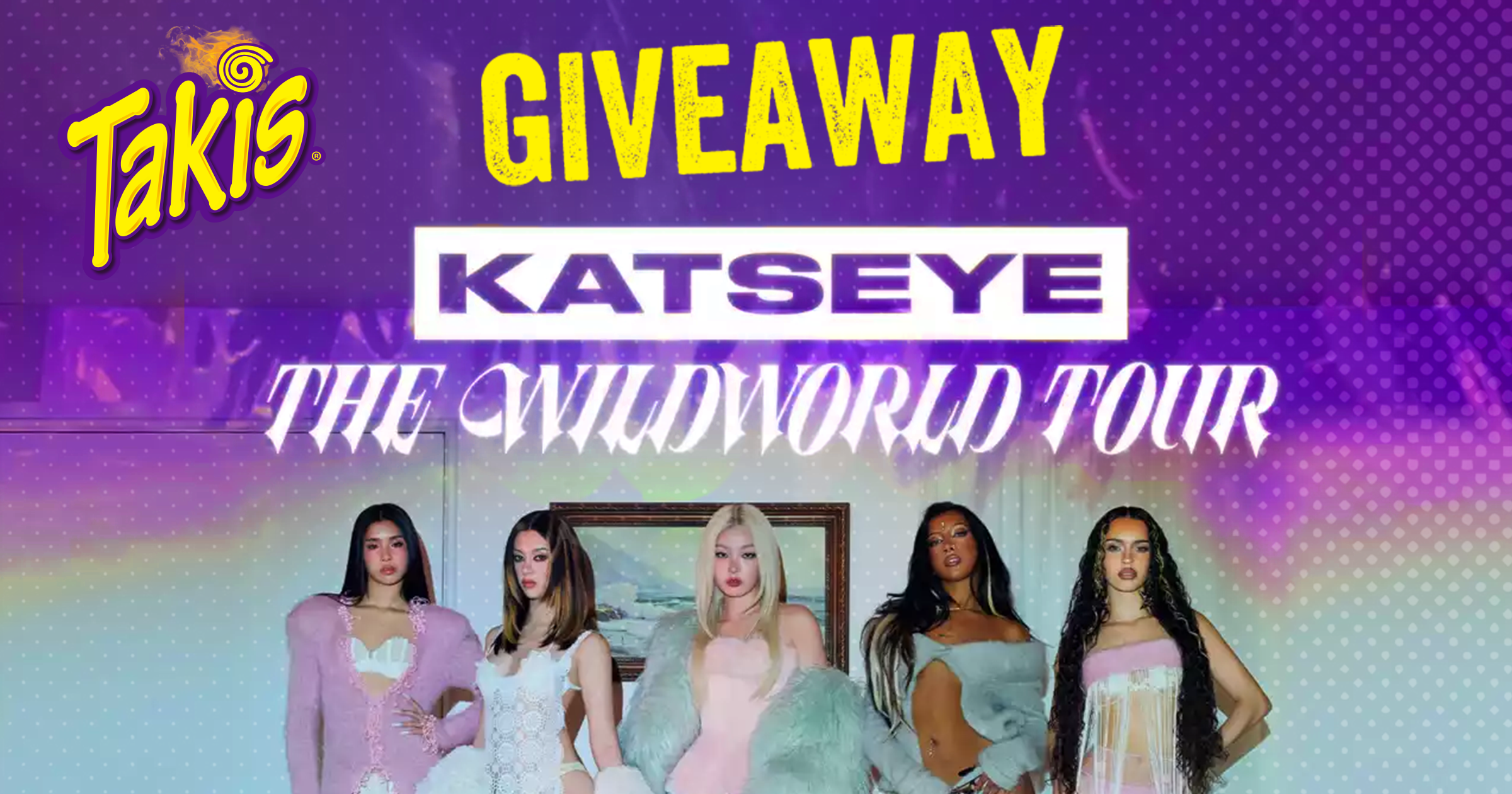 A chance to win a pair of VIP Tickets to see KATSEYE in the Takis KATSEYE…